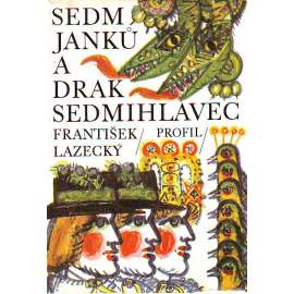 Sedm Janků a drak Sedmihlavec (edice: Profil dětem a mládeži, sv. 13) [pohádky, bajky, Krejčík a čert, Mlsný manžel, Pes a vrabec, Čertův švagr, Silák Janek, Hrabě Janek z Nemanic; ilustrace Lumír Ševčík]